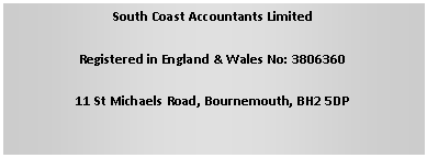South Coast Accountants Limited is Registered in England & Wales No: 3806360 Bristol & West House, Post Office Road, Bournemouth, Dorset, BH1 1BL
